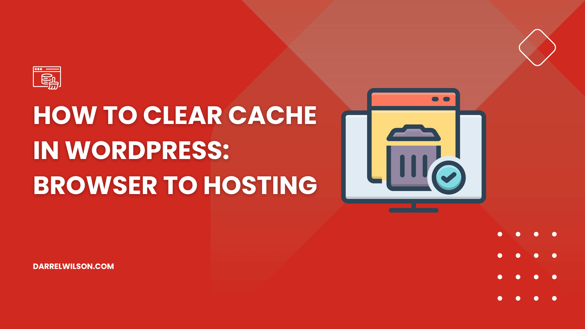 How to Clear Cache in WordPress: Browser to Hosting (2026)